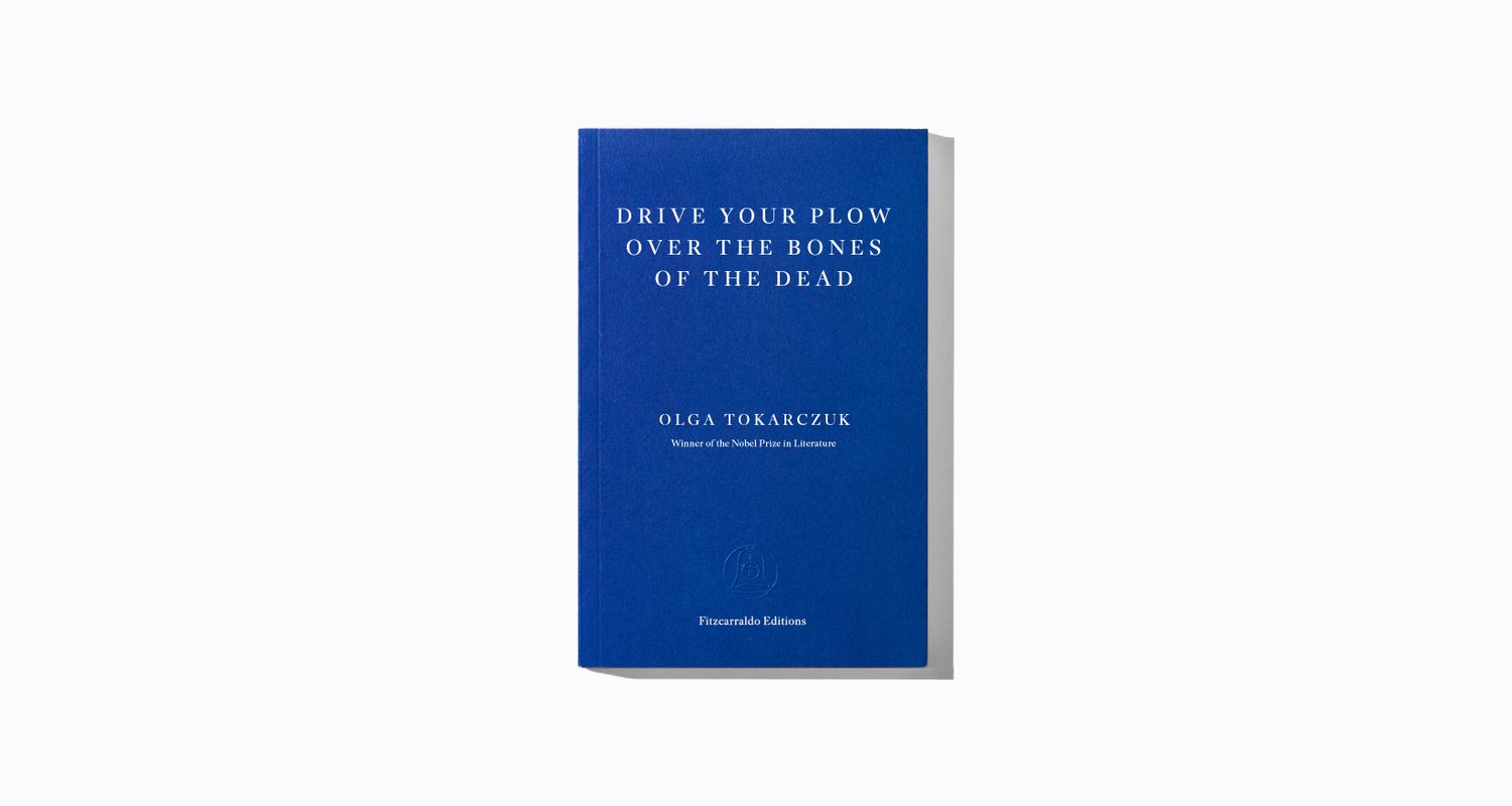 Drive Your Plow Over the Bones of the Dead by Olga Tokarczuk ...