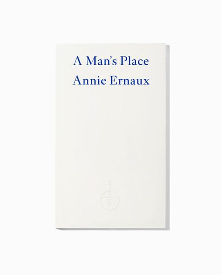 A Man’s Place by Annie Ernaux | Fitzcarraldo Editions