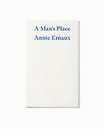 A Man’s Place by Annie Ernaux | Fitzcarraldo Editions