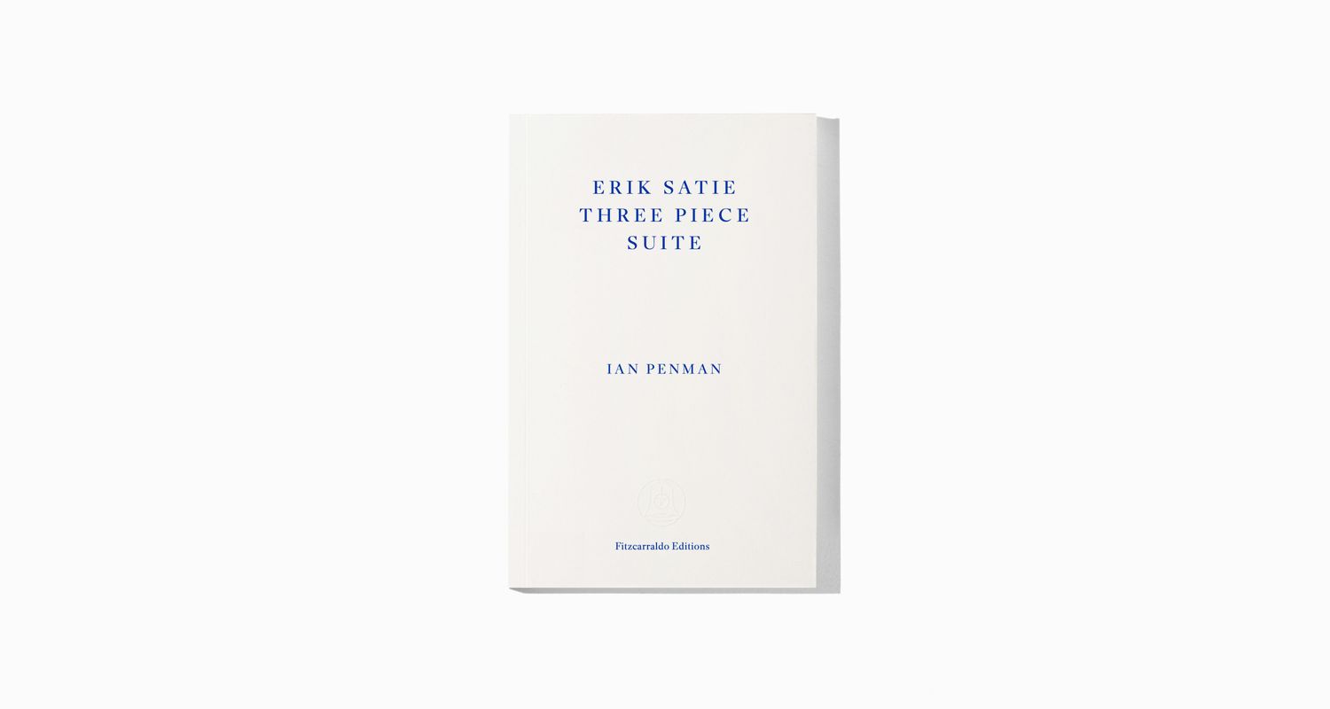 Cover of Erik Satie Three Piece Suite | Fitzcarraldo Editions