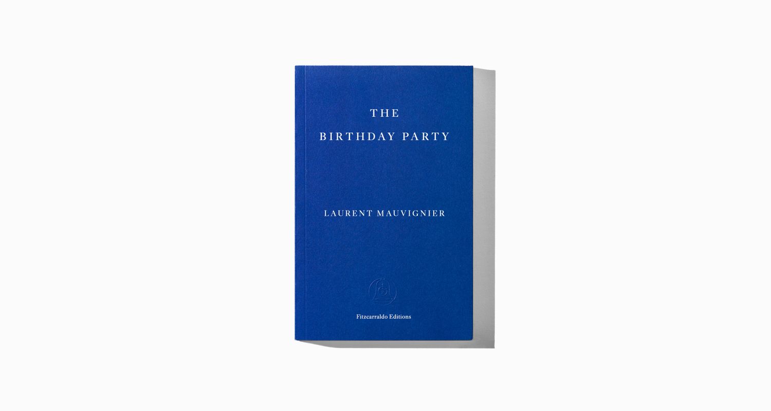 The Birthday Party by Laurent Mauvignier | Fitzcarraldo Editions